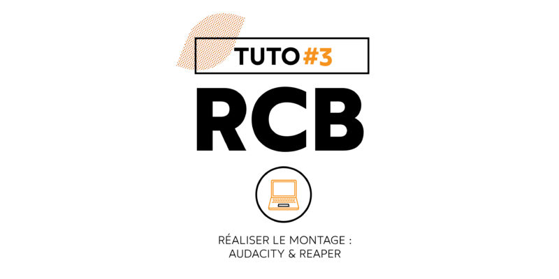 Tuto #3 | Réaliser le montage : Audacity et Reaper